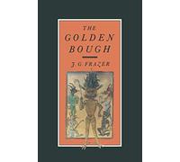The Golden Bough: A Study in Magic and Religion