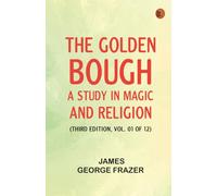 The Golden Bough: A Study in Magic and Religion (Third Edition Vol. 01 of 12)