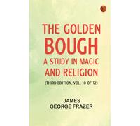 The Golden Bough: A Study in Magic and Religion (Third Edition Vol. 10 of 12)