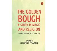 The Golden Bough: A Study in Magic and Religion (Third Edition Vol. 11 of 12)