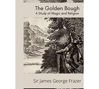 The Golden Bough: A Study of Magic and Religion