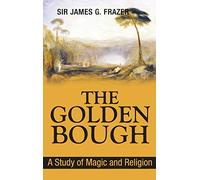 The Golden Bough: A Study of Magic and Religion