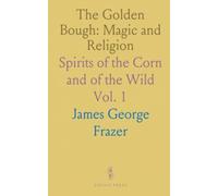 The Golden Bough: Magic and Religion: Spirits of the Corn and of the Wild