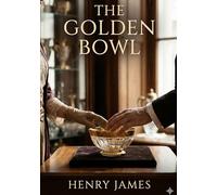 The golden bowl: By henry james