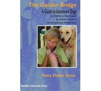 The Golden Bridge: A Guide to Assistance Dogs for Children Challenged by Autism or Other Developmental Disabilities (New Discoveries in the Human-animal Bond)