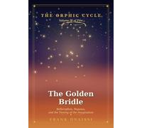 The Golden Bridle: Bellerophon, Pegasus, and the Taming of the Imagination - The Orphic Cycle, Volume IV: 4