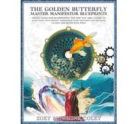 The Golden Butterfly Master Manifestor Blueprints: Visual Tools For Manifesting The Life You Are Called To