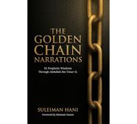 The Golden Chain Narrations: 81 Prophetic Wisdoms Through Abdullah bin Umar