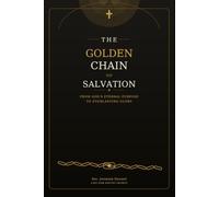 The Golden Chain of Salvation: From God's Eternal Purpose to Everlasting Glory