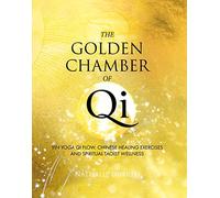 The Golden Chamber of Qi: Yin Yoga Qi Flow, Chinese Healing Exercises and Taoist Spiritual Wellness