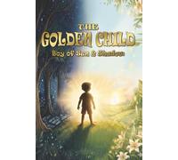 The Golden Child: Boy of Sun and Shadow: A Father's Legacy