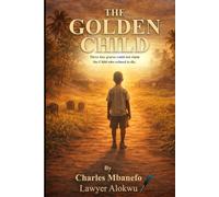 The Golden Child: The Golden Child: An Inspiring Story of Destiny and Survival: A Boy’s Journey from a Nigerian Village Across Continents to America. ... to die. A Trilogy of a Thrilling Series.