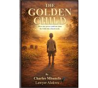 The Golden Child: The Golden Child: An Inspiring Story of Destiny and Survival: A Boy’s Journey from a Nigerian Village Across Continents to America. ... to die. A Trilogy of a Thrilling Series.