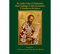 The Golden Codex of Christianity’s Moral Teachings: St. John Chrysostom’s 21 Homilies on the Statues