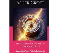 The Golden Compass of Consciousness: Navigating Your Path to Prosperity