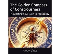 The Golden Compass of Consciousness: Navigating Your Path to Prosperity