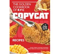 The Golden Cookbook of KFC Copycat Recipes: Every Fried Chicken Favorite Made Fresh in Your Own Kitchen