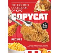 The Golden Cookbook of KFC Copycat Recipes: Every Fried Chicken Favorite Made Fresh in Your Own Kitchen