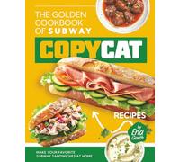 The Golden Cookbook of Subway Copycat Recipes: Make Your Favorite Subway Sandwiches at Home