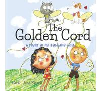 The Golden Cord: A Story of Pet Loss and Grief for kids