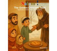 The Golden Crescent Tales: Beautiful Muslim Stories to Nurture Faith and Kindness