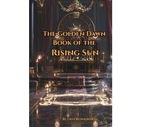 The Golden Dawn Book of the Rising Sun: A Year of Daily Practice: A 52-W ourse in Pentagram Rituals, the Middle Pillar, and Solar Magic