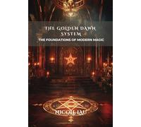 The Golden Dawn System: The Foundations of Modern Magic
