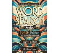 The Golden Decades: 1930s Edition: 100 Word Search Puzzles Celebrating the 1930s | Travel Edition (The Golden Decades Word Search Series Travel Editions)