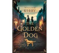 The Golden Dog: A Tale of Love, Betrayal, and Honor in Old Quebec