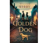 The Golden Dog: A Tale of Love, Betrayal, and Honor in Old Quebec