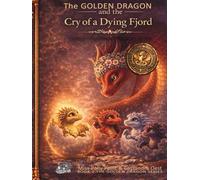 The Golden Dragon and the Cry of a Dying Fjord: Book 2 (Miss Polly Paint’s The Golden Dragon Series)