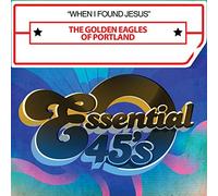 The Golden Eagles Of Portland - When I Found Jesus