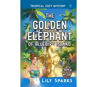The Golden Elephant of Bluebird Island: Tropical Cozy Mystery (A Chloe Scott Tropical Cozy Mystery)