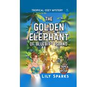 The Golden Elephant of Bluebird Island: Tropical Cozy Mystery (A Chloe Scott Tropical Cozy Mystery)