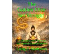 The Golden Elixir Set Straight 陸西星: Lu Xixing’s Core Texts on the Eastern School Method (The Taoist Inner Alchemy Classics)