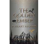 The Golden Ember: A Heart Aflame: 1 (The Ember Chronicles)