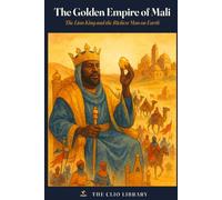 The Golden Empire of Mali: The Lion King and the Richest Man on Earth (The Clio Library)