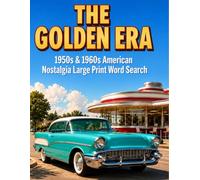 The Golden Era: 1950s & 1960s American Nostalgia Large Print Word Search: A Relaxing Brain Game Puzzle Book for Seniors & Adults to Relive the Good ... Race, Music & Pop Culture Memory Therapy