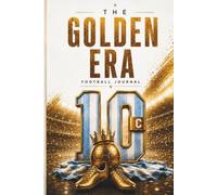 THE GOLDEN ERA: A Football Journal for Fans of the Beautiful Game | Matchday Memories, Reflections & Collector-Inspired Pages | 6×9 Inches • 120 Pages