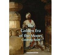 The Golden Era of the Moors Coloring Book: 25+ Dynamic Grayscale Illustrations