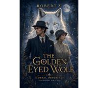 The Golden Eyed Wolf: Firebird & Storms: 1 (Mortal Immortals)