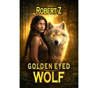 The Golden Eyed Wolf: Firebird & Storms (Mortal Immortals)