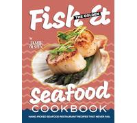The Golden Fish & Seafood Cookbook: Hand-Picked Seafood Restaurant Recipes That Never Fail