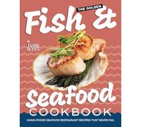 The Golden Fish & Seafood Cookbook: Hand-Picked Seafood Restaurant Recipes That Never Fail