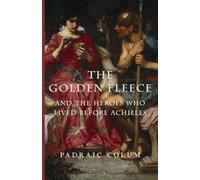 The Golden Fleece and the Heroes Who Lived Before Achilles