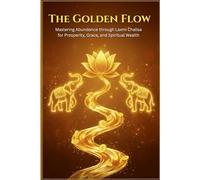 The Golden Flow: Mastering Abundance through Laxmi Chalisa for Prosperity, Grace, and Spiritual Wealth
