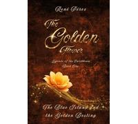 The Golden Flower: The Blue Island and the Golden Destiny: 1 (Legends of the Caribbean)