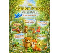 “The Golden Forest Storybook” for Toddlers Ages 3-6: Five Gentle Stories About Courage, Kindness, and Never Giving Up / Inspiring Confidence and Character in Young Minds
