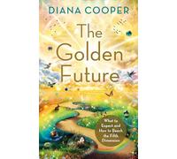 The Golden Future: What to Expect and How to Reach the Fifth Dimension