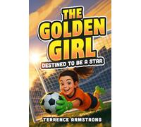 The Golden Girl - Destined To Be A Star: Soccer Books For Kids 8-12